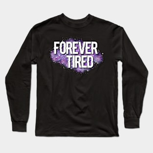 Forever Tired Long Sleeve T-Shirt